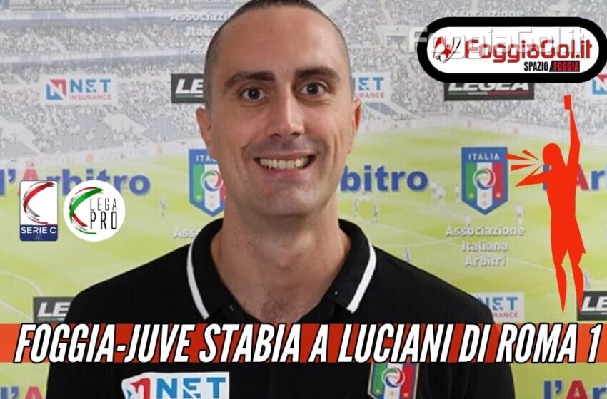  Foggia-Juve Stabia affidata a Luciani di Roma 1