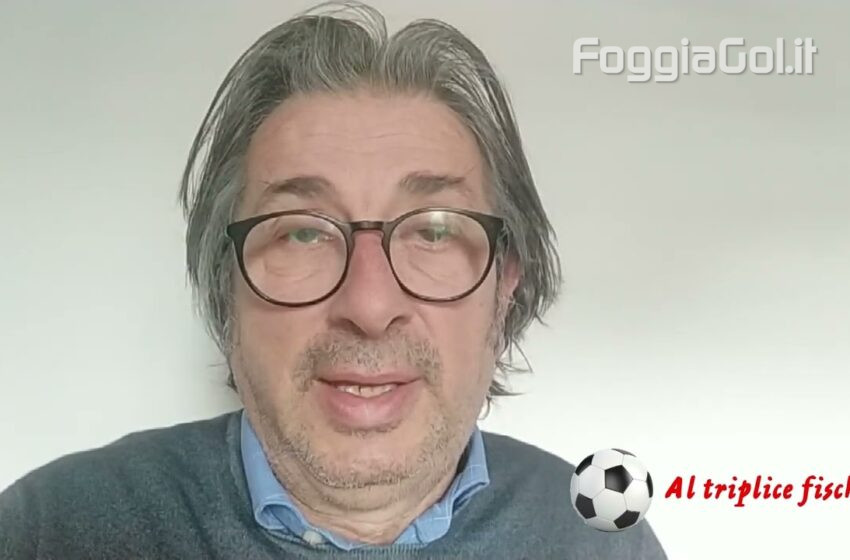  Al triplice fischio – Foggia Latina
