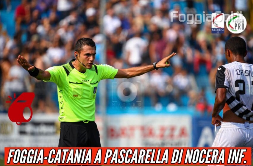  Foggia-Catania affidata a Pascarella di Nocera Inferiore