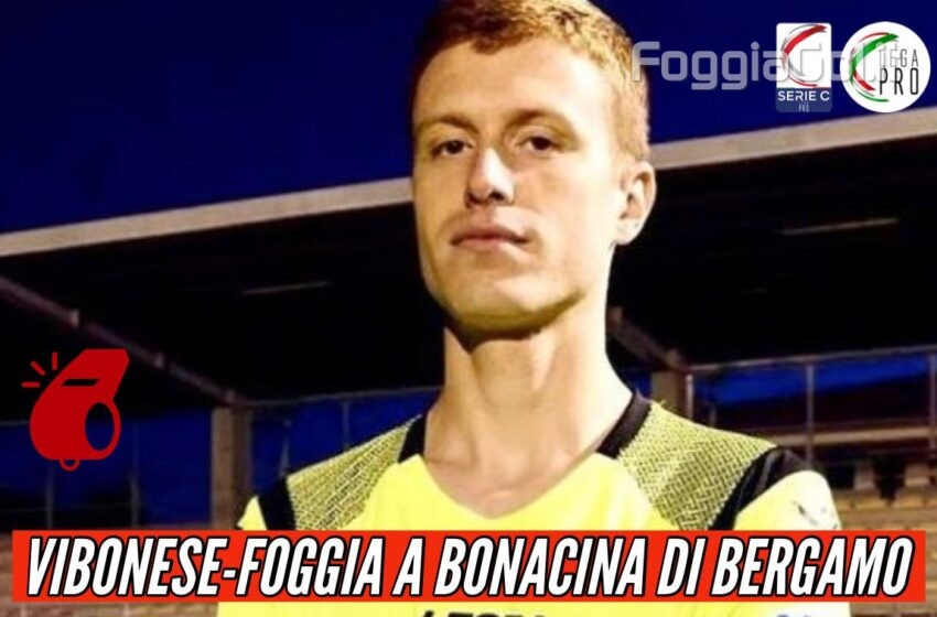  Vibonese-Foggia affidata a Bonacina di Bergamo