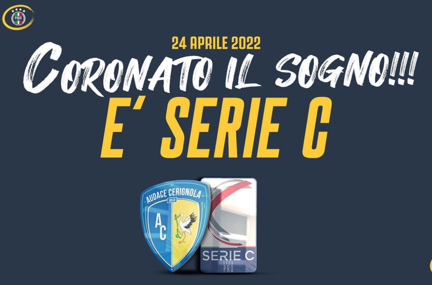  L’Audace Cerignola è promossa in serie C