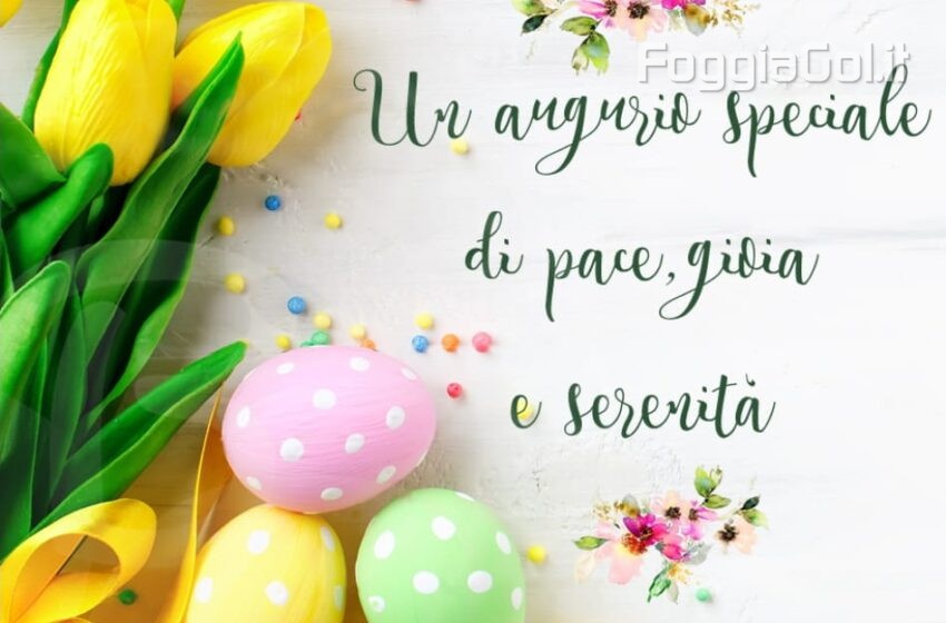  Un serena e gioiosa Pasqua da tutti noi di Foggiagol.it