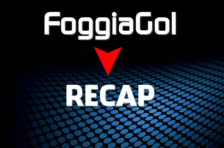  FoggiaGol Recap – 3ª puntata