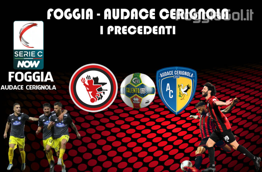  I precedenti tra Foggia e Audace Cerignola