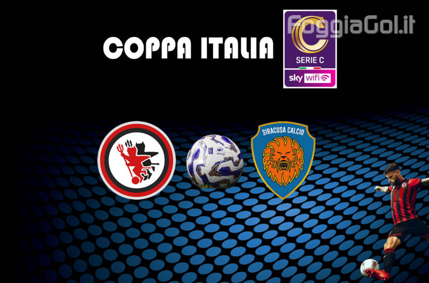  Coppa Italia Serie C: Foggia-Siracusa il 16 agosto